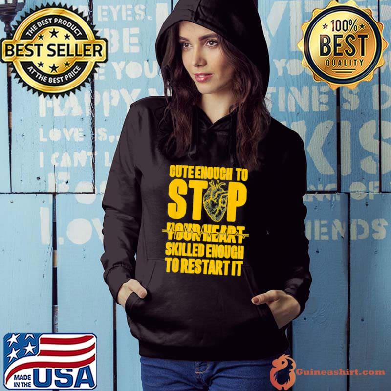 Cute enough to stop your heart skilled enough to restart it classic s Hoodie