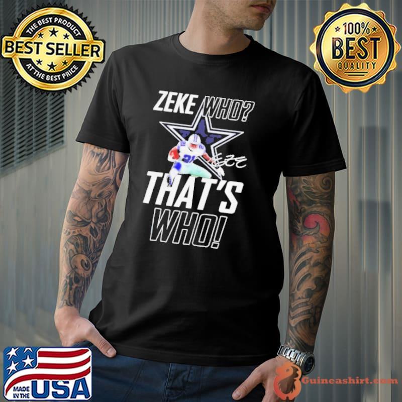 Dallas Cowboys Zeke Who That's Who Ezekiel Elliott Signature shirt -  Dalatshirt