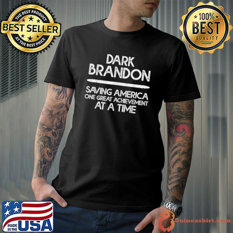 Dark Brandon Saving America One Great Achievement At A Time Political T-Shirt
