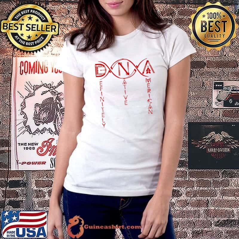 DNA Definitely Native American Shirt Ladiestee