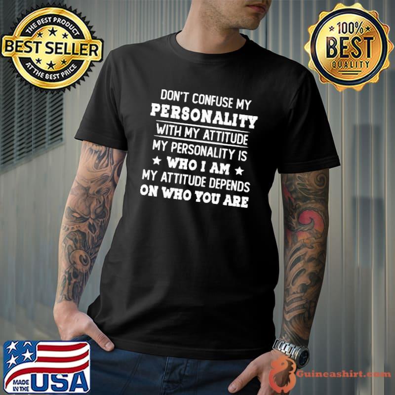 Don't Confuse My Personality With My Attitude MY PErsonality Shirt