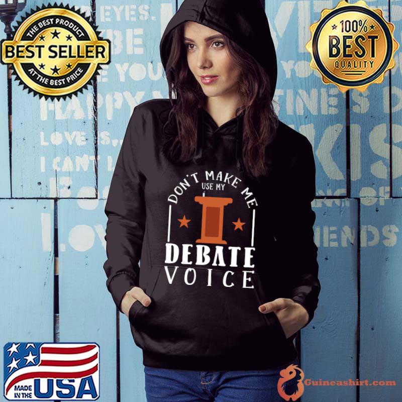 Don't make me use my debate voice stars T-Shirt Hoodie