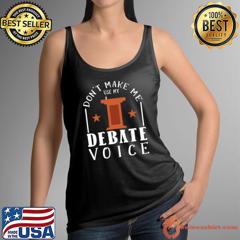 Don't make me use my debate voice stars T-Shirt Tank Top