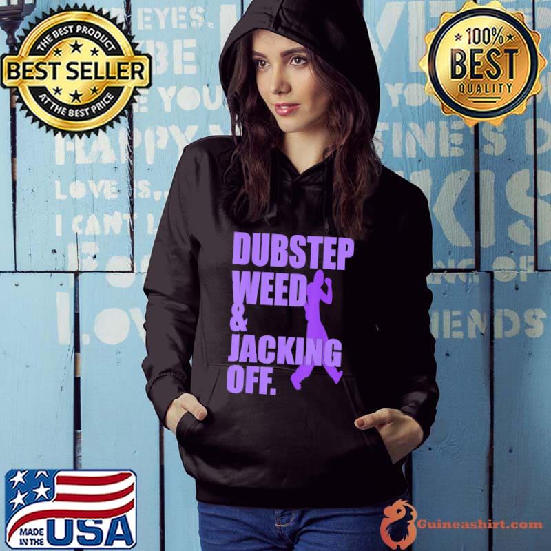 Dubstep weed and jacking off classic s Hoodie