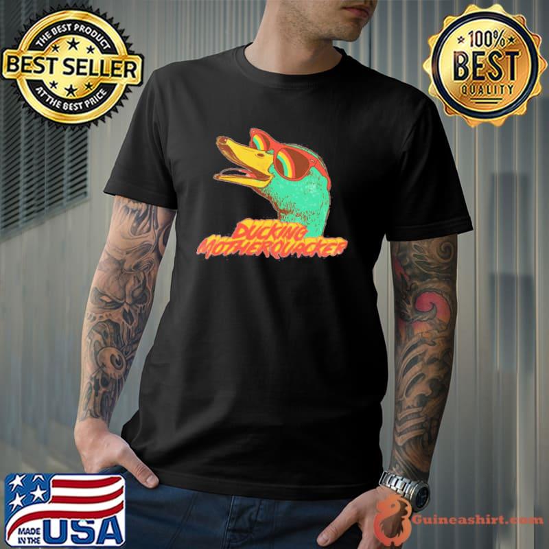 Ducking motherquacker funny classic shirt