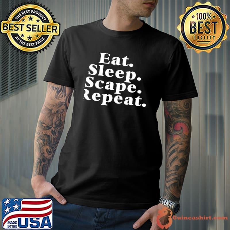 Eat sleep scape repeat classic shirt