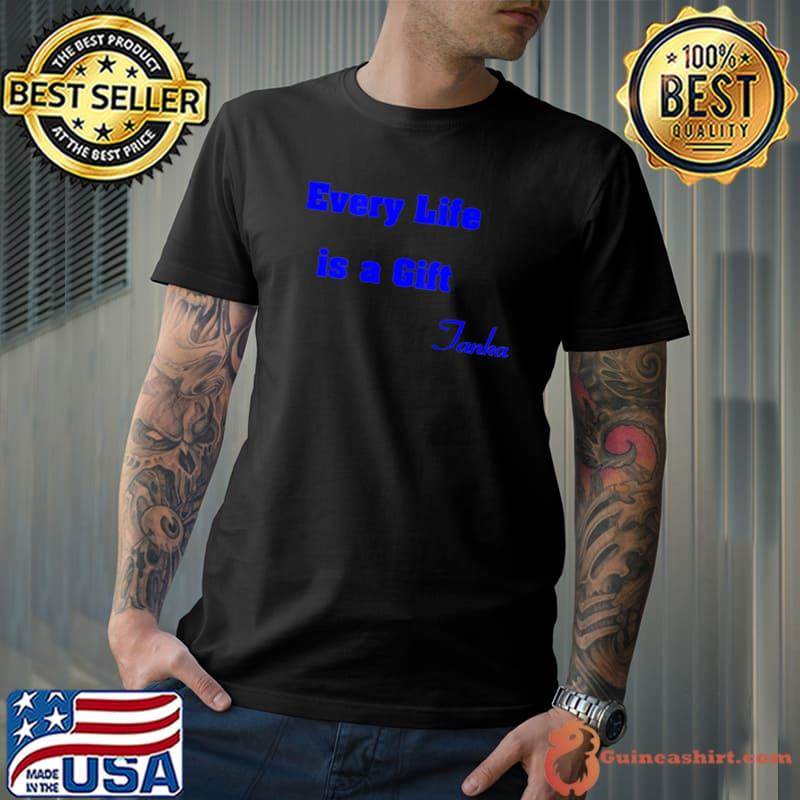 Every life is a gift tanka classic shirt
