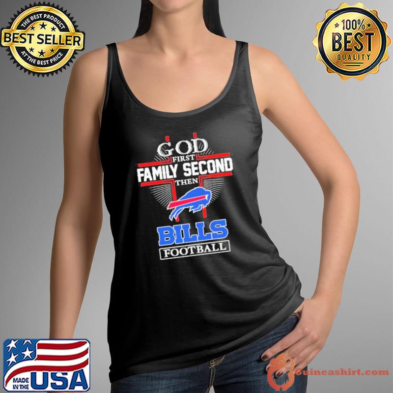 God First Family Second Then Buffalo Bills Football Shirt - ValleyTee