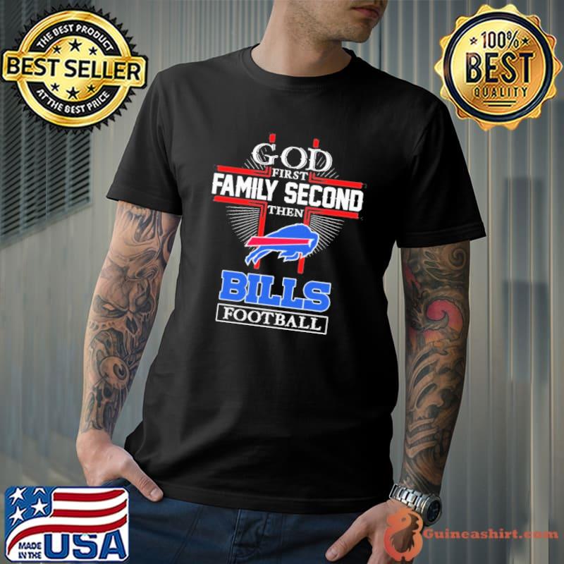 God First Family Second Then Buffalo Bills Football Shirt - ValleyTee