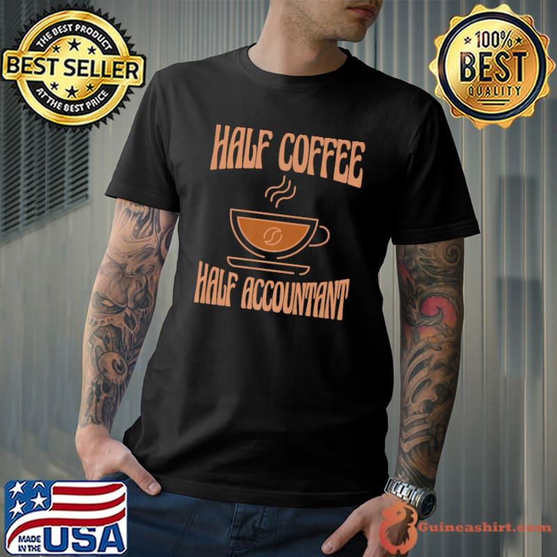 Half Coffee Half Accountant Inspirational T-Shirt