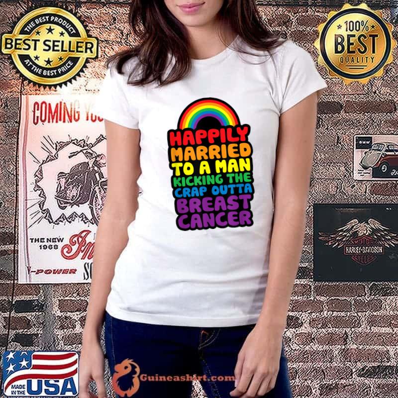 Happily Married to Man Kicking The Crap Outta Breast Cancer Rainbow Colors T-Shirt Ladiestee