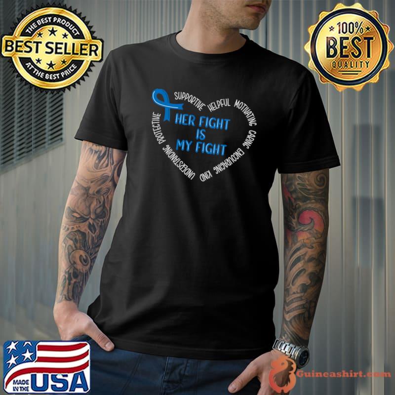 Her Fight Is My Fight Supportive Helpful Colon Cancer Support Ribbon Blue T-Shirt