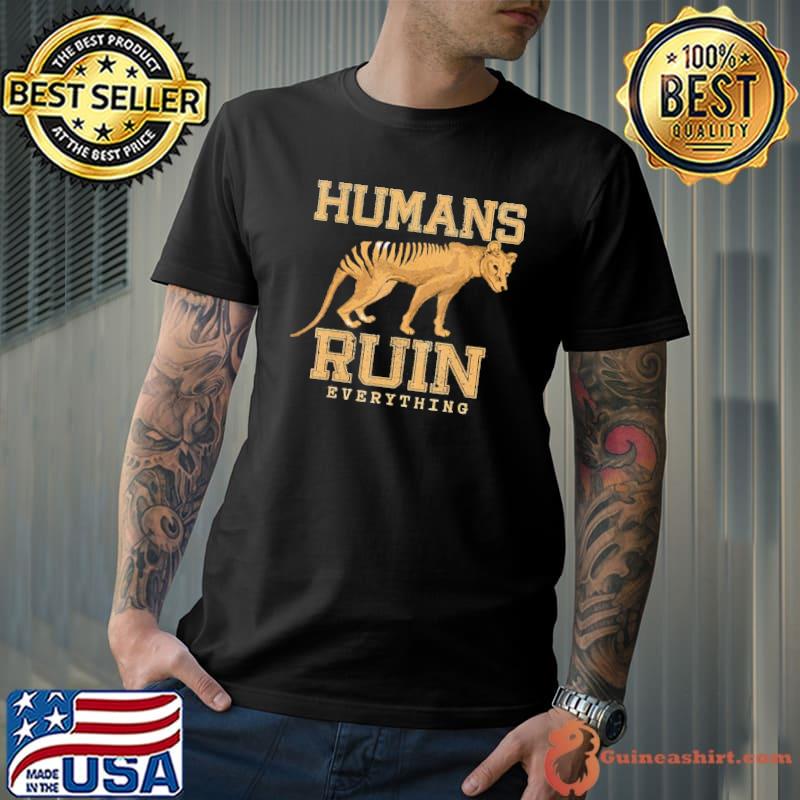 Humans ruin everything tasmanian tiger vintage classic shirt