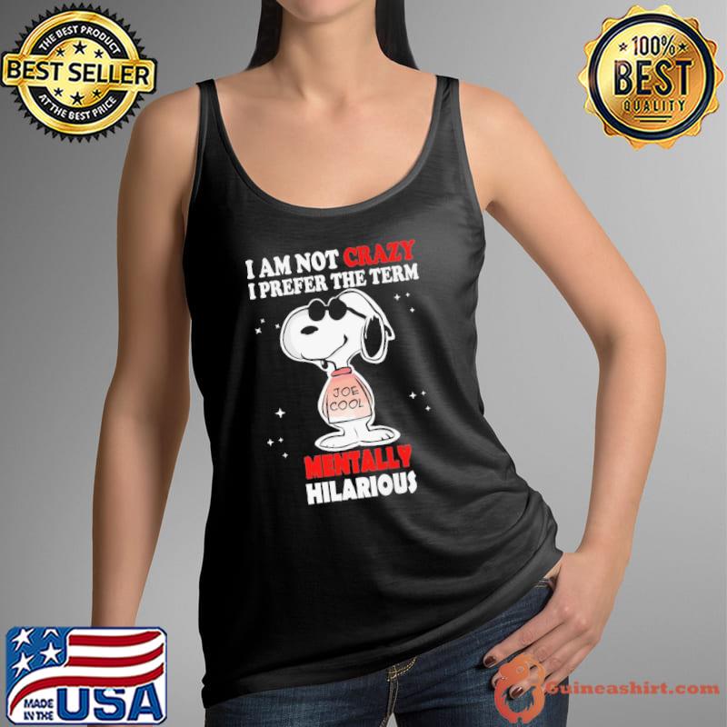 I Am Not Crazy I Prefer The Term Mentally Hilarious Snoopy s Tank Top
