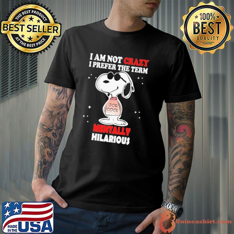 I Am Not Crazy I Prefer The Term Mentally Hilarious Snoopy shirt