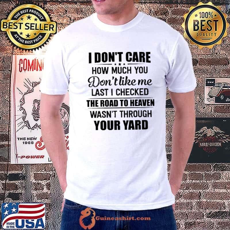 I Don't Care How Much You Don't Like Me Shirt