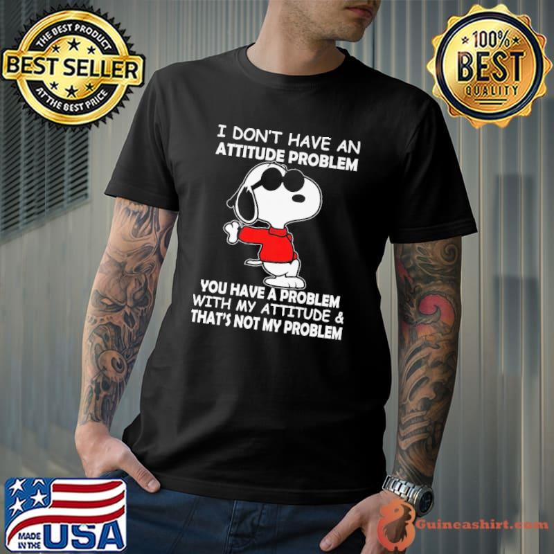 I Don't Have An Attitude Problem Snoopy shirt