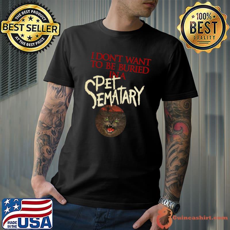 I Don't Want To Be Buried In A Pet Sematary Cat T-Shirt