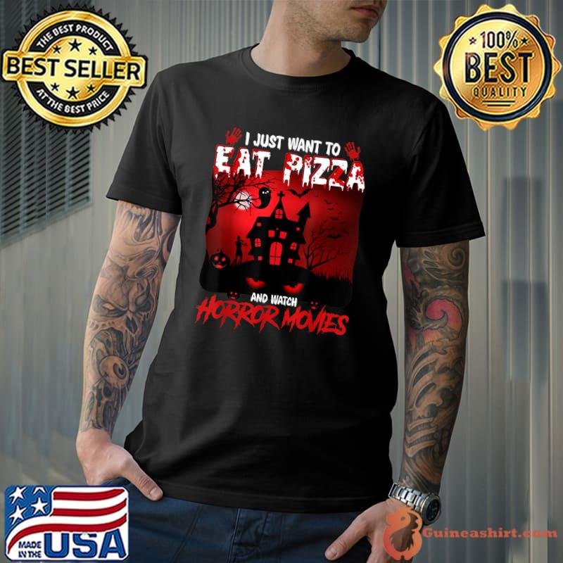 I Just Want To Eat Pizza And Watch Horror Movies House Ghost Moon Blood Halloween T-Shirt