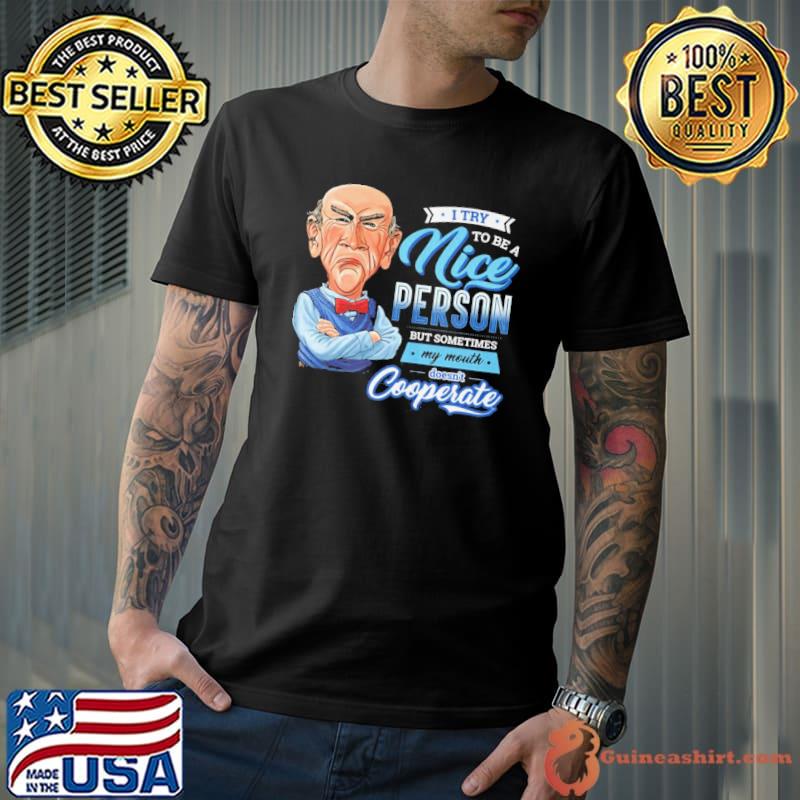 I try to be a nice person but my mouth doesn't cooperate shirt