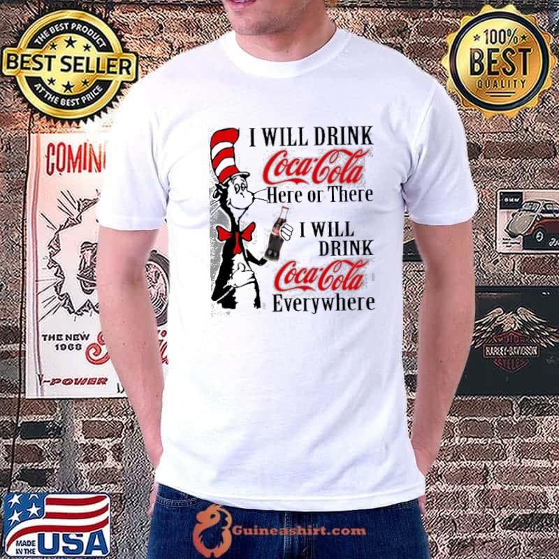 I will drink coca cola here or there everywhere dr seuss shirt