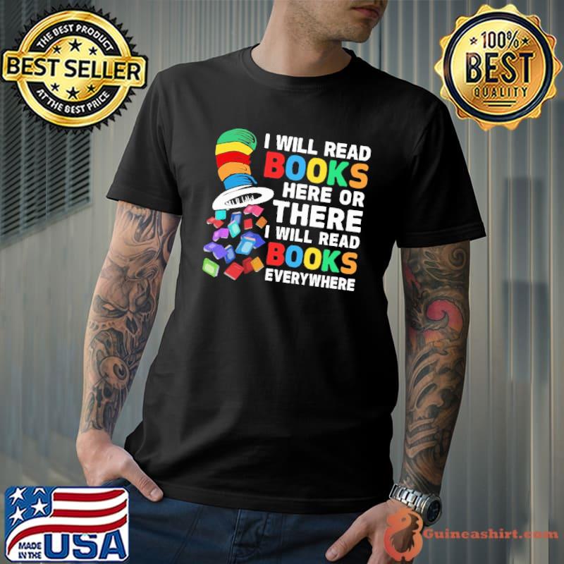 I will read books here or there everywhere dr seuss shirt