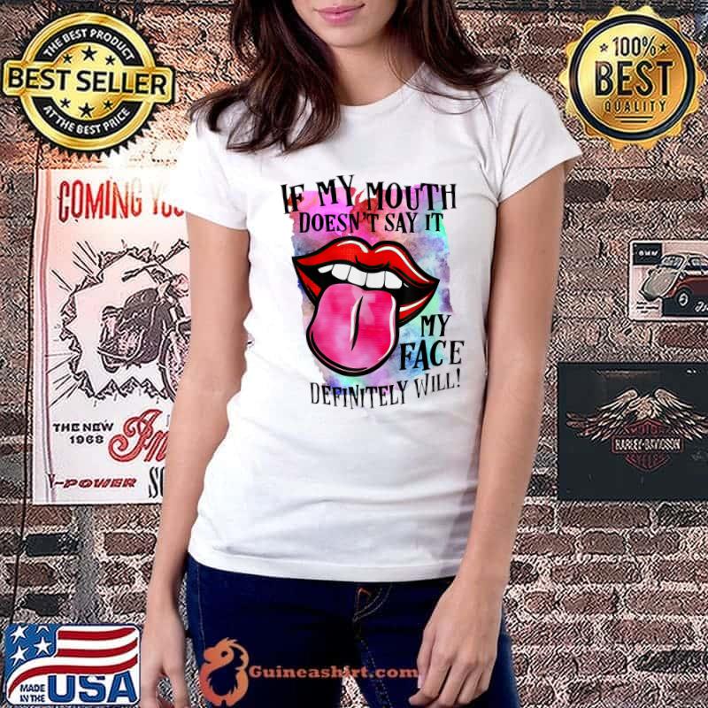 If My Mouth Doesn't Say It My Face Definitely Will Colors T-Shirt Ladiestee