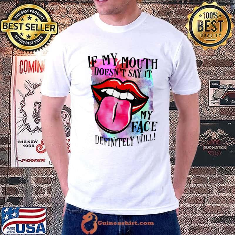 If My Mouth Doesn't Say It My Face Definitely Will Colors T-Shirt