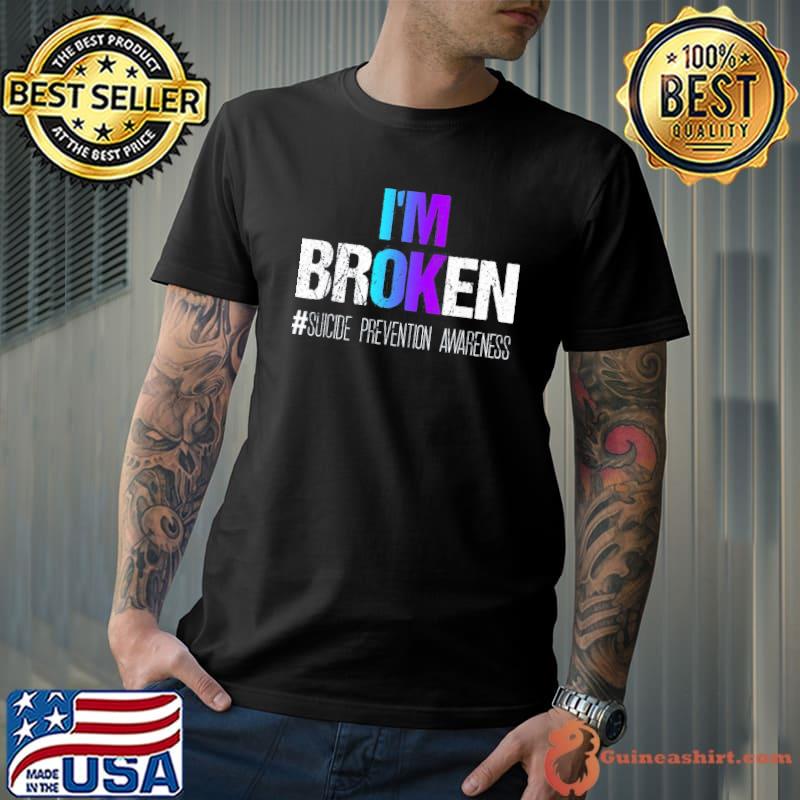 I'm broken teal and purple ribbon suicide prevention awareness classic shirt