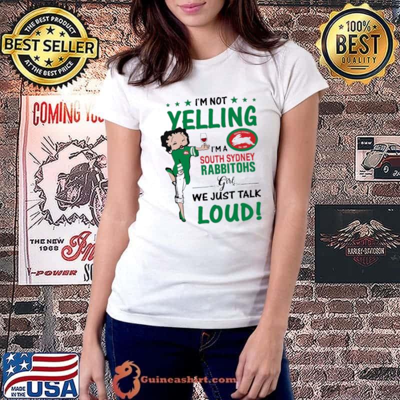 I’m Not Yelling I’m A South Sydney Rabbitohs Girl We Just Talk Loud shirt I’m Not Yelling I’m A South Sydney Rabbitohs Girl Shirt Ladiestee
