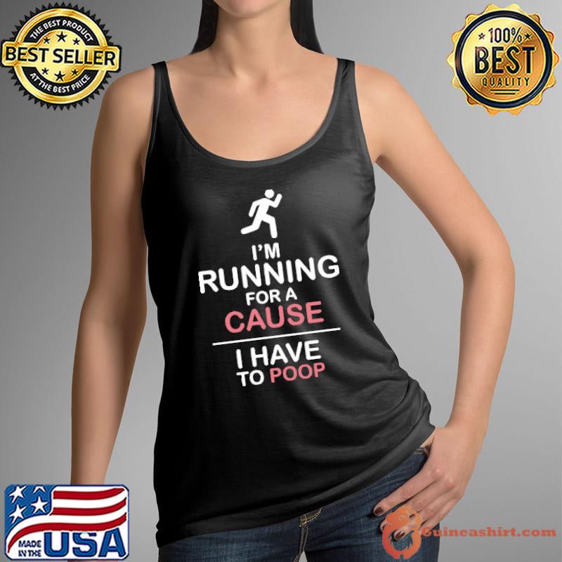 I'm running for a cause I have to poop s Tank Top