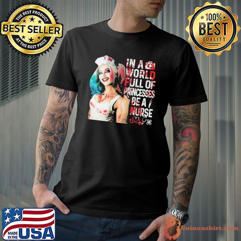 In a world full of princess be a nurse harley quinn halloween trending shirt