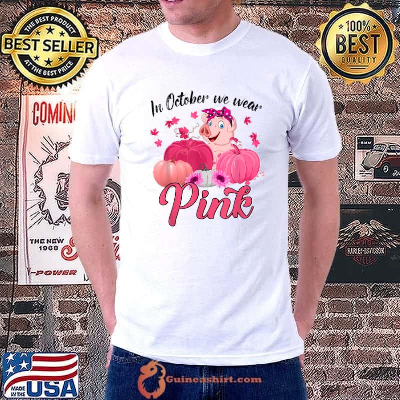 In October We Wear Pink Pig Pumpkin And Sunflower Breast Cancer Awareness T-Shirt