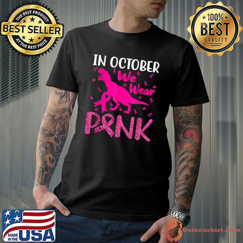 In October We Wear Pink T Rex Dino Breast Cancer Awareness T-Shirt
