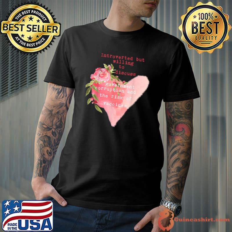 Introverted But Willing To Discuss Government Corruption Heart Flower T-Shirt