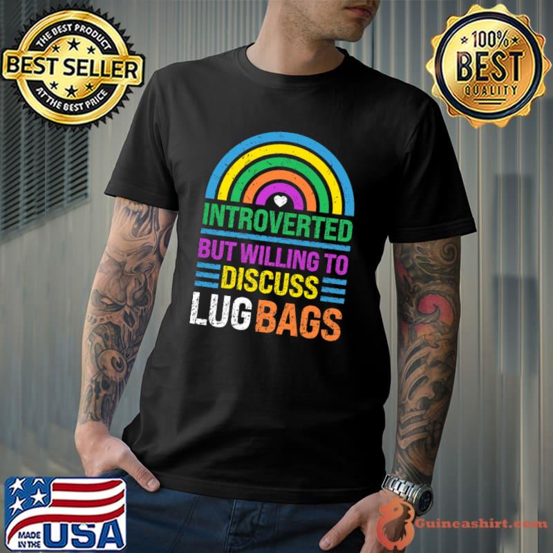 Introverted But Willing To Discuss Lug Bags Rainbow T-Shirt