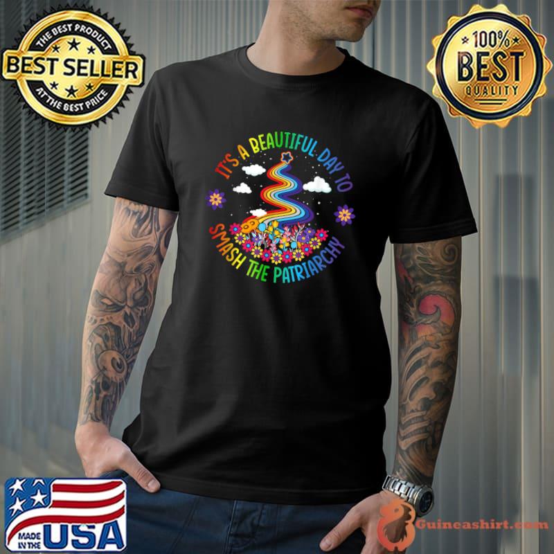 It's A Beautiful Day To Smash The Patriarchy Feminist Flowers Rainbow T-Shirt
