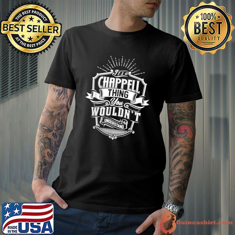 It's A Chappell Thing You Wouldn't Understand Name T-Shirt