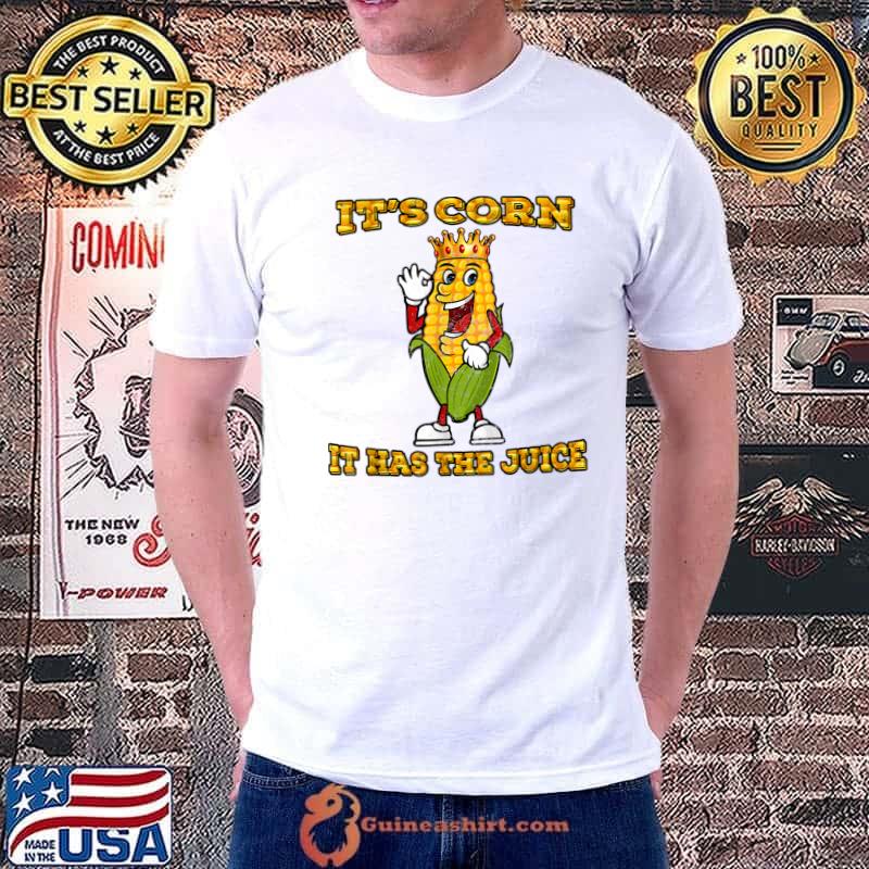 It's Corn It Has The Juice King Corn Lover T-Shirt