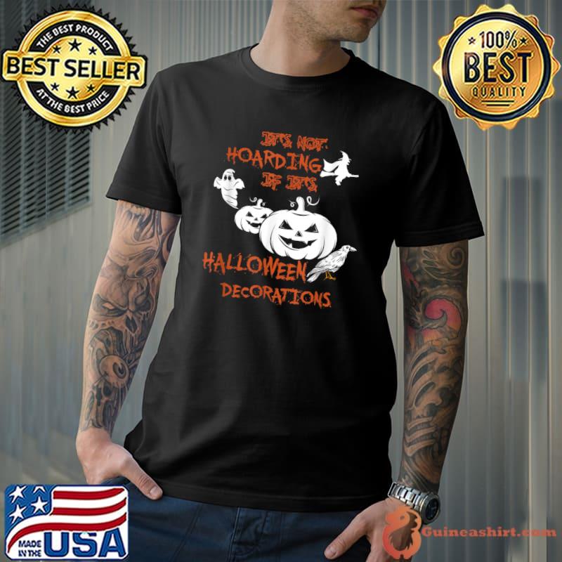 It's Not Hoarding If It's Halloween Decorations Pumpkin And Witch T-Shirt