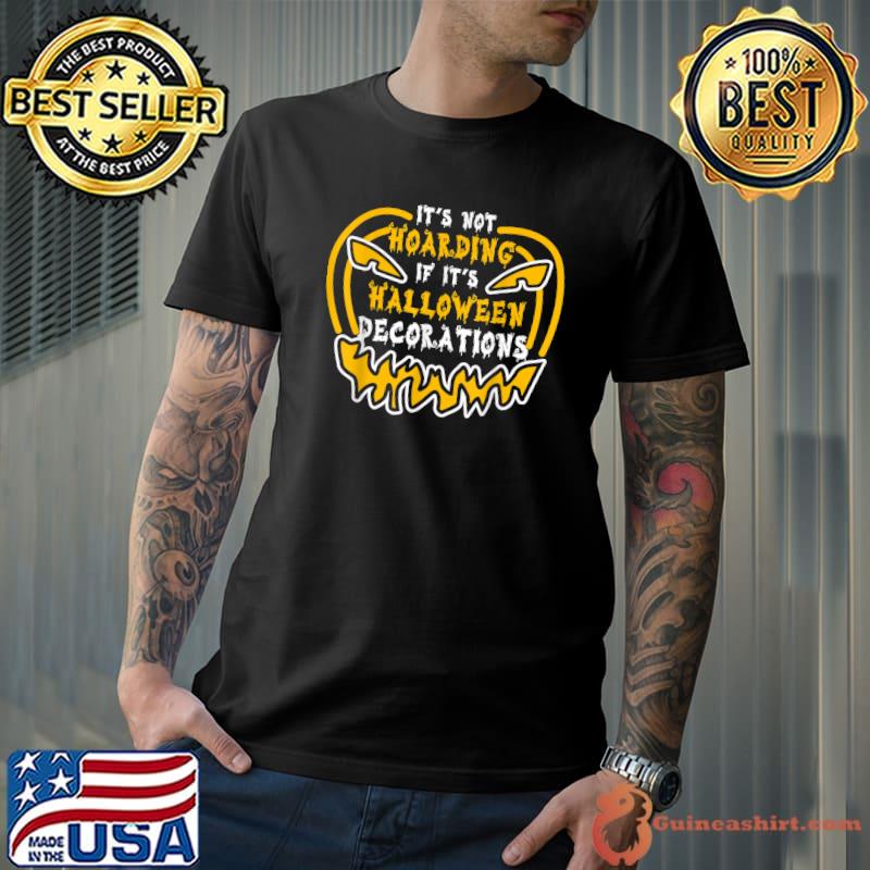 It's Not Hoarding If It's Halloween Decorations Pumpkin Scazy T-Shirt
