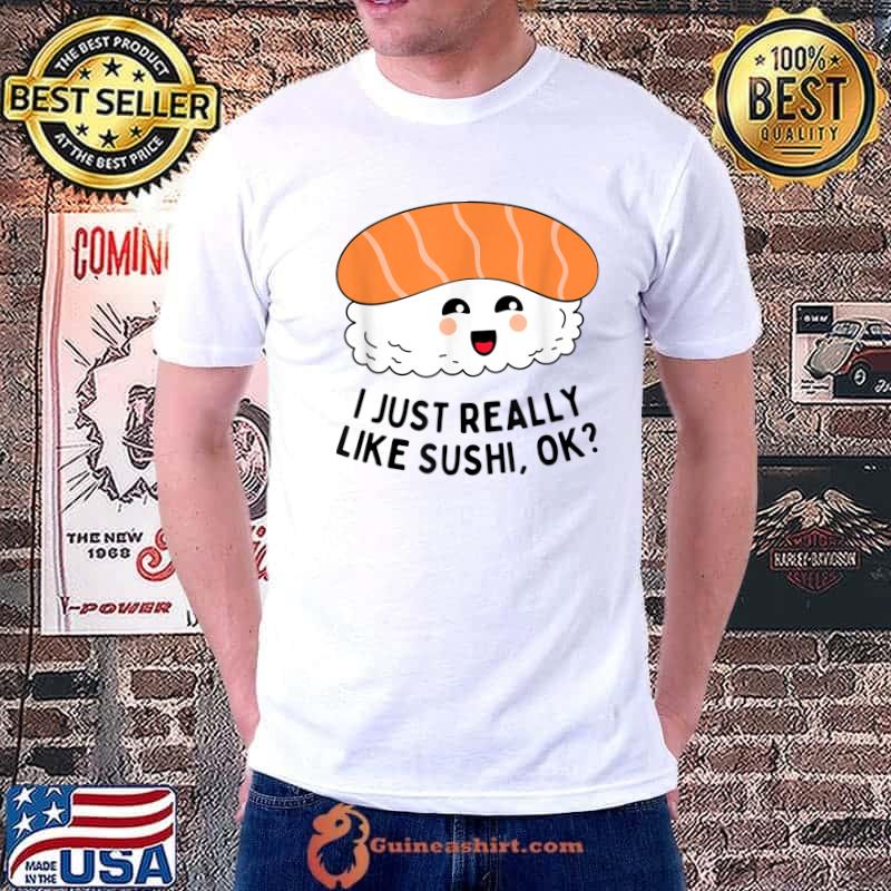 Japanese Sushi I Just Really like Sushi Ok Lover T-Shirt