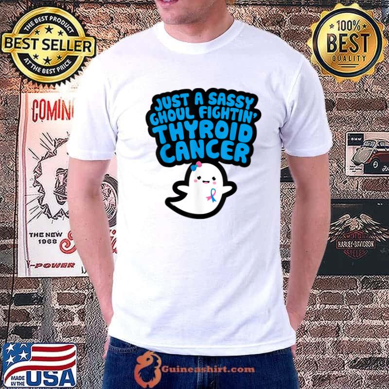 Just A Sassy Ghoul Fighting Thyroid Cancer Quote Ghost Halloween T-Shirt