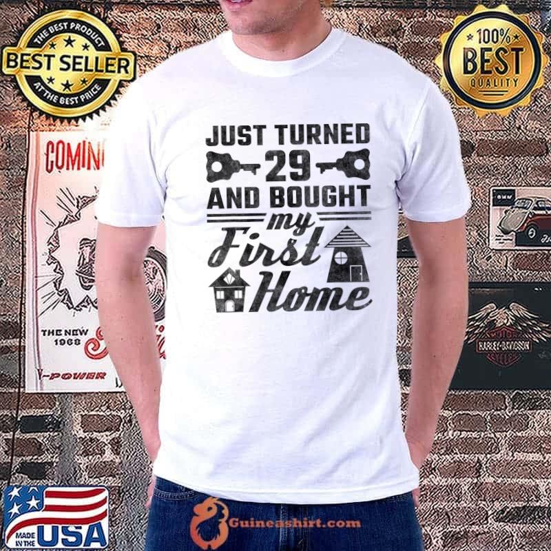 Just Turned 29 And Bought My First Home 29 Years Old T-Shirt