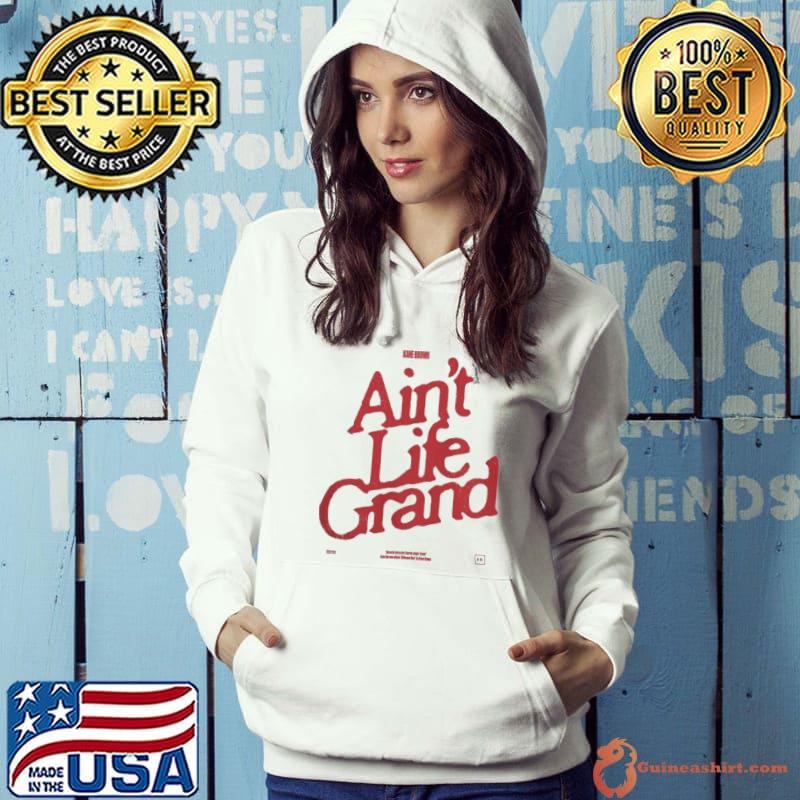 Kane Brown 2022 Merch Ain't Life Grand Shirt Hoodie