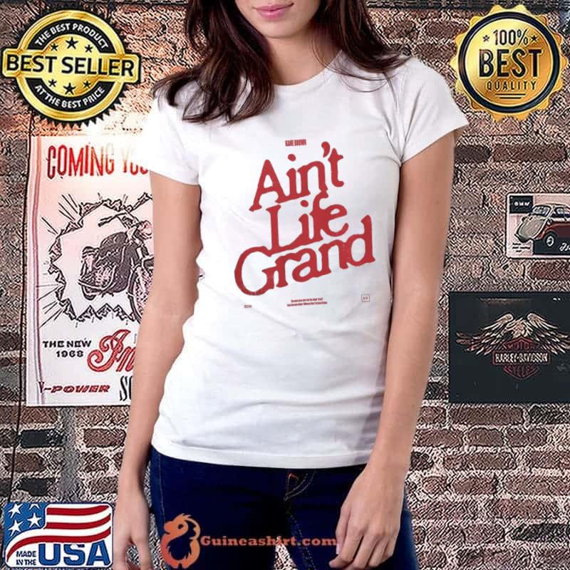 Kane Brown 2022 Merch Ain't Life Grand Shirt Ladiestee