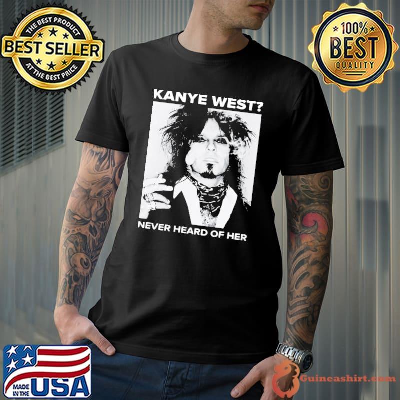 Kanye West Never Heard Of Her Shirt