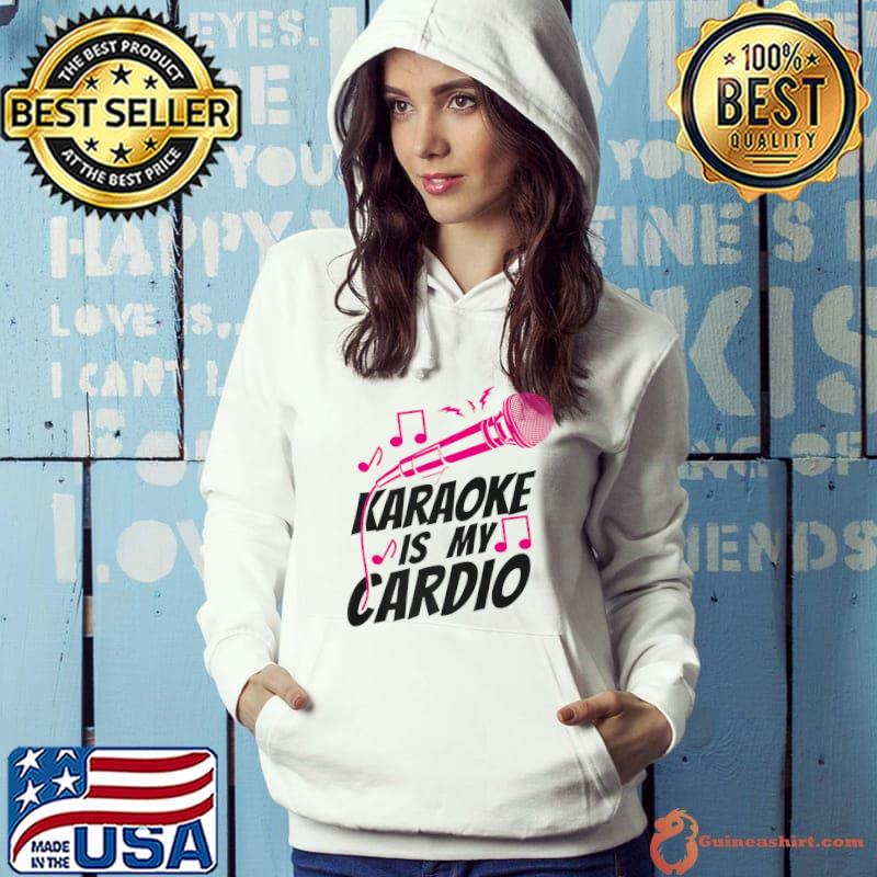 Karaoke Singer Karaoke Is My Cardio T-Shirt Hoodie