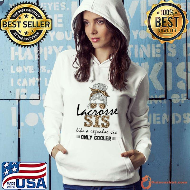 Lacrosse Sis Lacrosse Sis Like A Regualar Is Only Cooler Messy Bun Leopard T-Shirt Hoodie