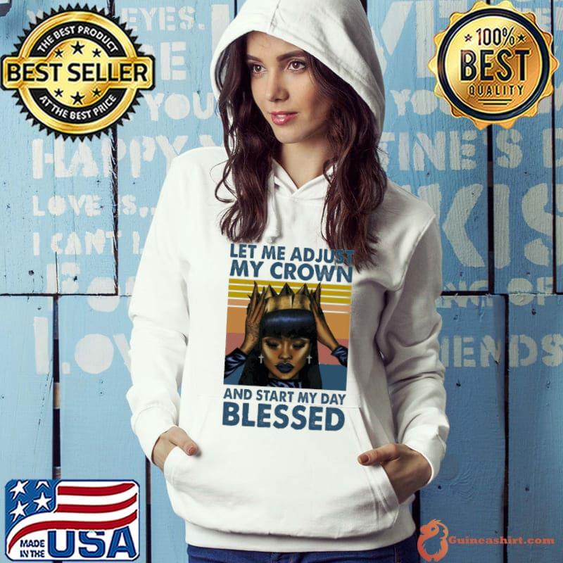 Let me adjust my crown start my day blessed vintage s Hoodie